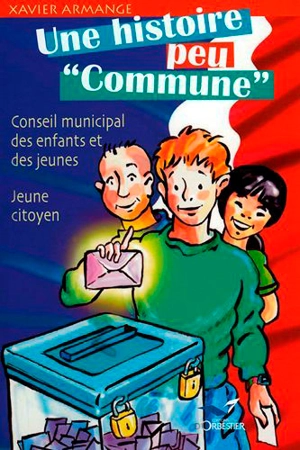 Une histoire peu "Commune" : Conseil Municipal des Enfants et des Jeunes : jeune citoyen - Xavier Armange