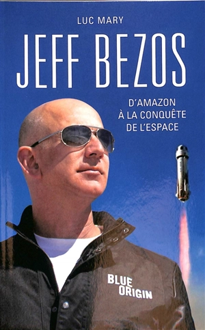 Jeff Bezos : d'Amazon à la conquête de l'espace - Luc Mary