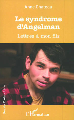 Le syndrome d'Angelman : lettres à mon fils - Anne Chateau