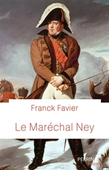 Le maréchal Ney - Franck Favier