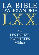 La Bible d'Alexandrie. Vol. 23-3. Les douze prophètes : Michée