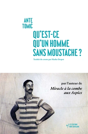 Qu'est-ce qu'un homme sans moustache ? - Ante Tomic