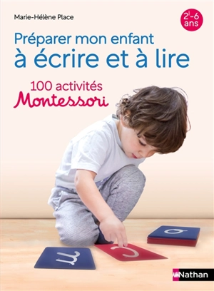 Préparer mon enfant à écrire et à lire : 100 activités Montessori - Marie-Hélène Place