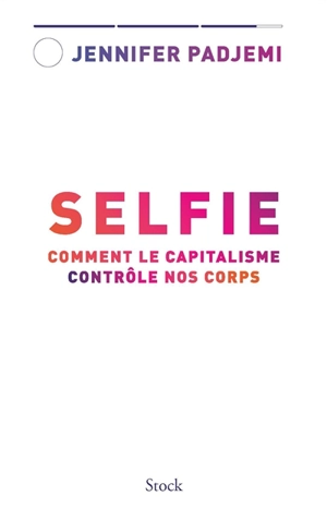 Selfie : comment le capitalisme contrôle nos corps - Jennifer Padjemi