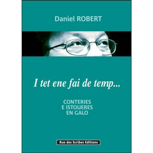 I tet ene fai de temp... : conteries e istoueres en galo - Daniel Robert