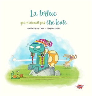 La tortue qui n'aimait pas être lente - Séverine de La Croix