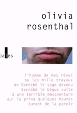 L'homme de mes rêves ou Les mille travaux de Barnabé le Sage devenu Barnabé le Bègue suite à une terrible mésaventure qui le priva quelques heures durant de la parole - Olivia Rosenthal