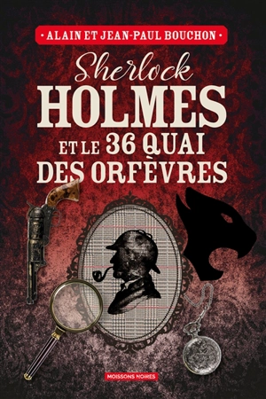 Sherlock Holmes et le 36 quai des Orfèvres : une enquête inédite de Sherlock Holmes - Alain Bouchon