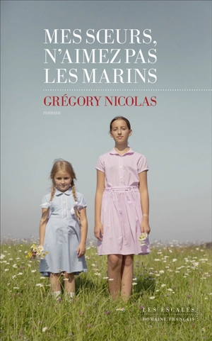 Mes soeurs, n'aimez pas les marins - Grégory Nicolas