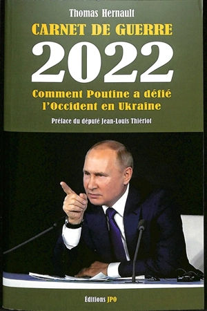 Carnet de guerre. 2022, comment Poutine a défié l'Occident en Ukraine - Thomas Hernault