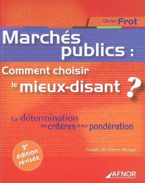 Marchés publics : comment choisir le mieux-disant ? : la détermination des critères et leur pondération - Olivier Frot