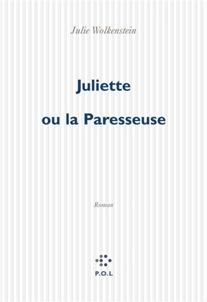 Juliette ou La paresseuse - Julie Wolkenstein