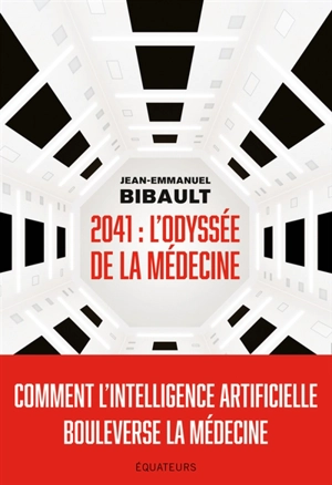2041 : l'odyssée de la médecine : comment l'intelligence artificielle bouleverse la médecine - Jean-Emmanuel Bibault