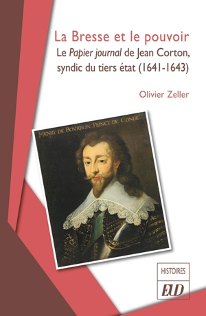 La Bresse et le pouvoir : le Papier journal de Jean Corton, syndic du tiers état (1641-1643) - Olivier Zeller