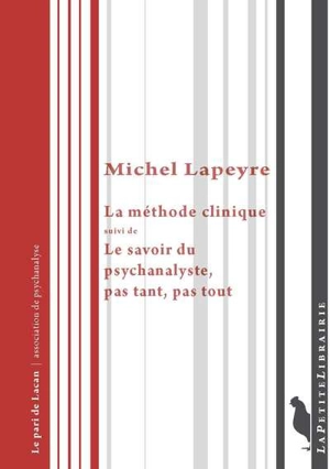 La méthode clinique. Le savoir du psychanalyste, pas tant, pas tout - Michel Lapeyre