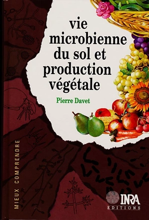 Vie microbienne du sol et production végétale - Pierre Davet