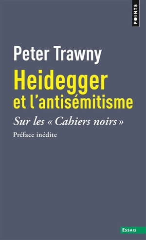 Heidegger et l'antisémitisme : sur les Cahiers noirs - Peter Trawny