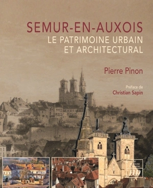 Semur-en-Auxois : le patrimoine urbain et architectural - Pierre Pinon