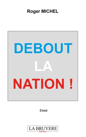 DEBOUT LA NATION ! - MICHEL Roger
