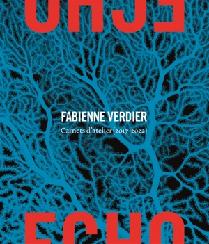 Echo : carnets d'atelier (2017-2022) - Fabienne Verdier