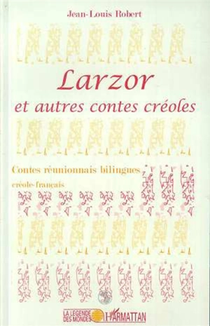 Larzor : et autres contes créoles : contes réunionnais bilingues créole-français - Jean-Louis Robert