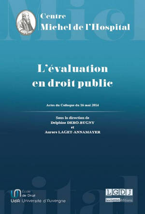 L'évaluation en droit public : actes du colloque, Centre Maurice Hauriou, Université Paris Descartes-Sorbonne Paris Cité, 16 mai 2014