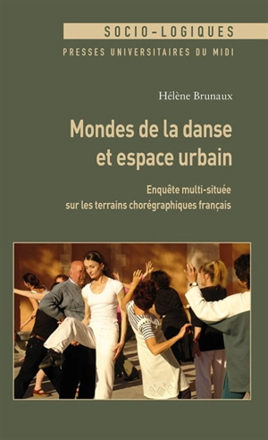 Mondes de la danse et espace urbain : enquête multi-située sur les terrains chorégraphiques français - Hélène Brunaux