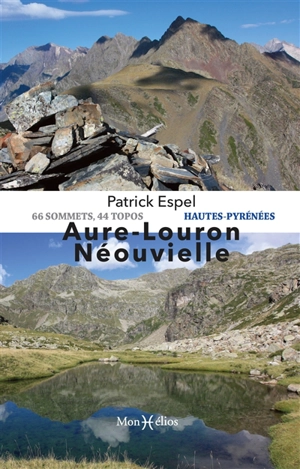 Aure-Louron Néouvielle : Hautes-Pyrénées : 66 sommets, 44 topos - Patrick Espel