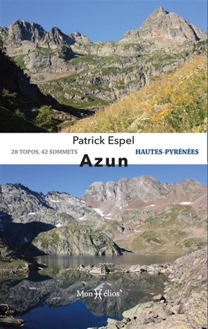 Azun : Hautes-Pyrénées : 28 topos, 42 sommets - Patrick Espel