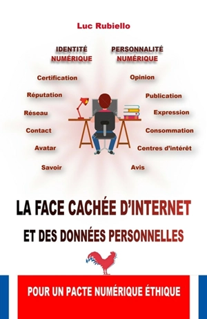 La face cachée d'Internet et des données personnelles : pour un pacte numérique éthique - Luc Rubiello