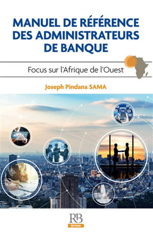 Manuel de référence des administrateurs de banque : focus sur l'Afrique de l'Ouest - Joseph Pindana Sama