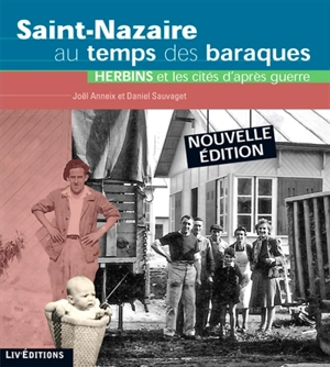 Saint-Nazaire au temps des baraques : Herbins et les cités d'après-guerre - Joël Anneix