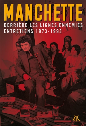 Derrière les lignes ennemies : entretiens (1973-1993) - Jean-Patrick Manchette