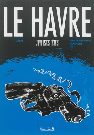 Le Havre. Vol. 2. Joyeuses fêtes - Jean-Blaise Djian