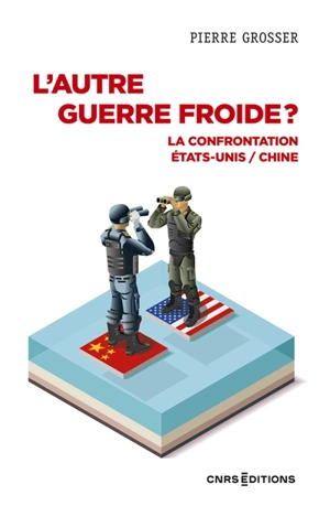 L'autre guerre froide ? : la confrontation Etats-Unis-Chine - Pierre Grosser
