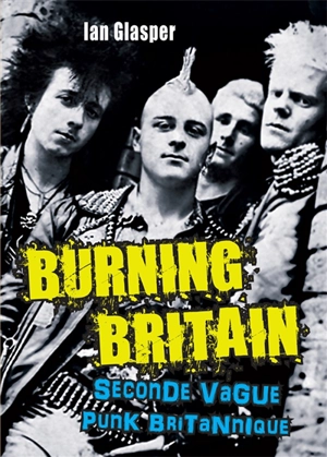 Burning Britain : seconde vague punk britannique - Ian Glasper