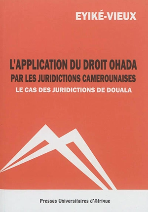 L'application du droit OHADA par les juridictions camerounaises : le cas des juridictions de Douala - Eyike-Vieux