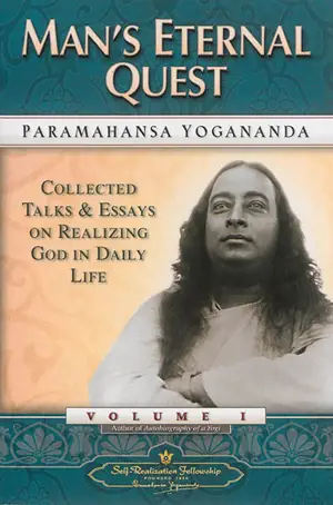 Collected talk & essays on realizing God in daily life. Vol. 1. Man's eternal quest - Paramahansa Yogananda