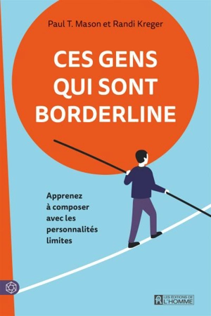 Ces gens qui sont borderline : Apprenez à composer avec les personnalités limites - Randi Kreger