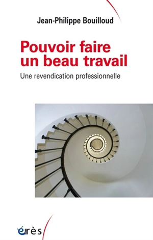 Pouvoir faire un beau travail : une revendication professionnelle - Jean-Philippe Bouilloud