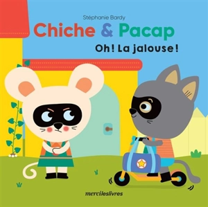 Chiche & Pacap. Oh ! La jalouse ! - Stéphanie Bardy