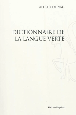 Dictionnaire de la langue verte - Alfred Delvau