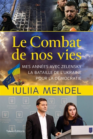 Le combat de nos vies : mes années avec Zelensky, la bataille de l'Ukraine pour la démocratie - Iuliia Mendel