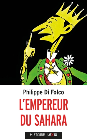 L'empereur du Sahara : biographie - Philippe Di Folco