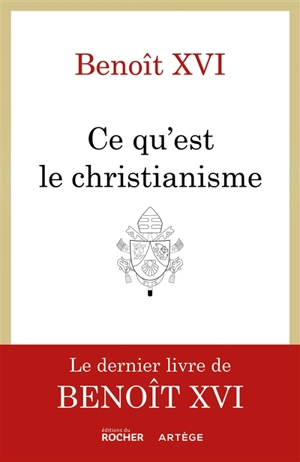 Ce qu'est le christianisme - Benoît 16