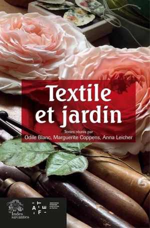 Textile et jardin : acte des journées d'étude, Musée des beaux-arts, Angers, les 22 et 23 novembre 2019 - Association française pour l'étude du textile