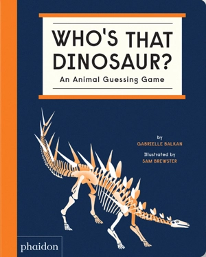 Who's that dinosaur? : an animal guessing game - Gabrielle Balkan