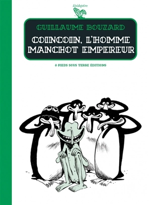 Coincoin, l'homme manchot empereur - Guillaume Bouzard