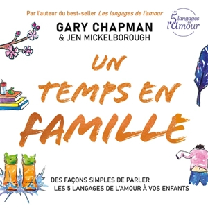 Un temps en famille : des façons simples de parler les 5 langages de l'amour à vos enfants - Gary D. Chapman