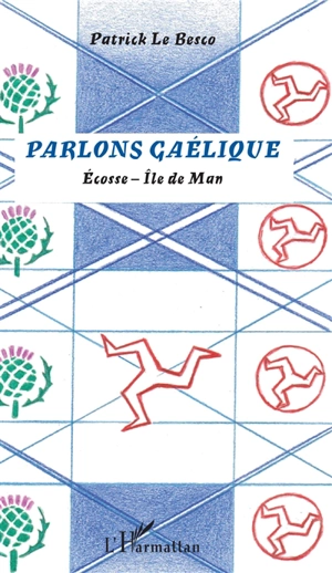 Parlons gaélique : Ecosse-île de Man - Patrick Le Besco